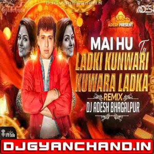 Mai Hu Ladki Kuwari Tu Kuwara Ladka Hindi Dance Song Club Mix - Dj Aadesh Bhagalpur Mai Hu Ladki Kuwari Tu Kuwara Ladka Hindi Dance Song Club Mix - Dj Aadesh Bhagalpur